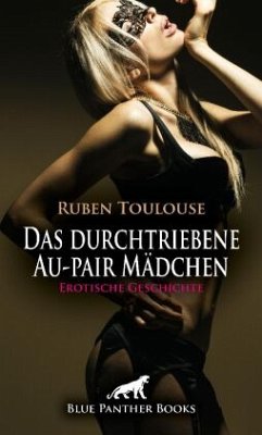 Das durchtriebene Au-pair Mädchen   Erotische Geschichte + 3 weitere Geschichten - Toulouse, Ruben