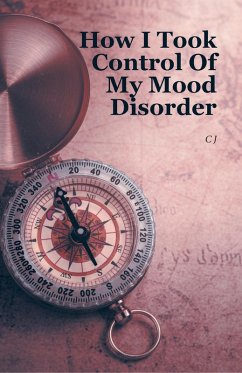 How I Took Control Of My Mood Disorder (eBook, ePUB) - Cj