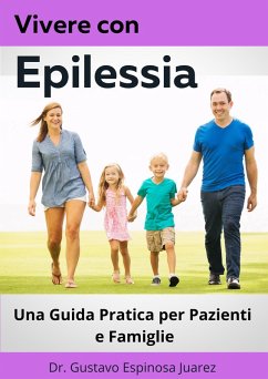 Vivere con Epilessia Una Guida Pratica per Pazienti e Famiglie (eBook, ePUB) - Juarez, Gustavo Espinosa