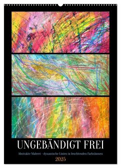 Ungebändigt frei - Abstrakte Malerei - dynamische Linien in leuchtenden Farbräumen (Wandkalender 2025 DIN A2 hoch), CALVENDO Monatskalender