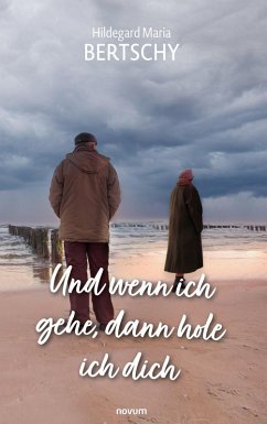 Und wenn ich gehe, dann hole ich dich - Bertschy, Hildegard Maria