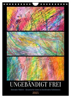 Ungebändigt frei - Abstrakte Malerei - dynamische Linien in leuchtenden Farbräumen (Wandkalender 2025 DIN A4 hoch), CALVENDO Monatskalender