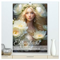 Elfengleiche Blütenköniginnen (hochwertiger Premium Wandkalender 2025 DIN A2 hoch), Kunstdruck in Hochglanz