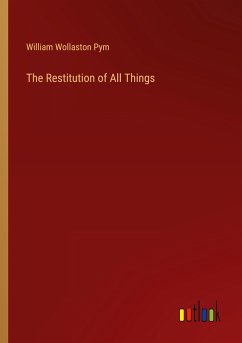 The Restitution of All Things - Pym, William Wollaston