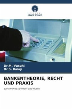 BANKENTHEORIE, RECHT UND PRAXIS - Vasuhi, Dr.M.;Balaji, Dr.S.