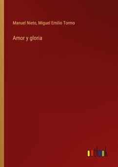 Amor y gloria - Nieto, Manuel; Tormo, Miguel Emilio