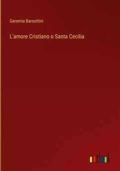 L'amore Cristiano o Santa Cecilia - Barsottini, Geremia