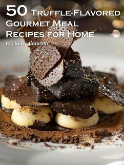 50 Truffle-Flavored Gourmet Meal Recipes for Home - Johnson, Kelly