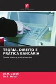 TEORIA, DIREITO E PRÁTICA BANCÁRIA