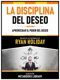 La Disciplina Del Deseo - Basado En Las Enseñanzas De Ryan Holiday (eBook, ePUB)
