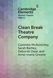 Clean Break Theatre Company - Mcavinchey, Caoimhe; Bartley, Sarah; Dean, Deborah