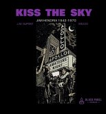 Kiss the Sky: Jimi Hendrix 1942-1970 Kiss the Sky: Jimi Hendrix 1942-1970