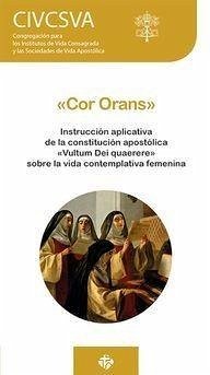 Cor orans : instrucción aplicativa sobre la vida contemplativa femenina - Congregación para los institutos de vida consagrada y las sociedades de vida apostólica; Iglesia Católica. Congregatio pro Institutis Vitae Consecratae et Societatibus Vitae Apostolicae. Congregatio pro Institutis Vitae Consecratae et Societatibus Vitae Apostolicae