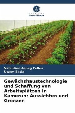 Gewächshaustechnologie und Schaffung von Arbeitsplätzen in Kamerun: Aussichten und Grenzen - Asong Tellen, Valentine;Essia, Uwem