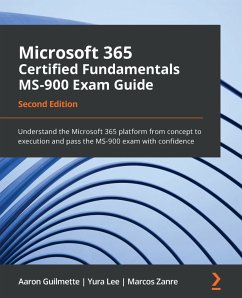 Microsoft 365 Certified Fundamentals MS-900 Exam Guide (eBook, ePUB) - Guilmette, Aaron; Lee, Yura; Zanre, Marcos