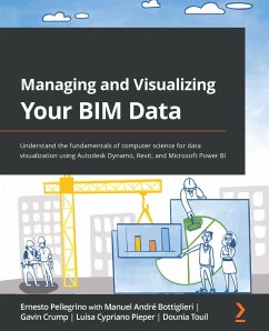 Managing and Visualizing Your BIM Data (eBook, ePUB) - Pellegrino, Ernesto; Bottiglieri, Manuel André; Crump, Gavin; Pieper, Luisa Cypriano; Touil, Dounia