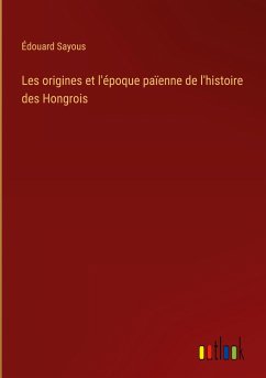 Les origines et l'époque païenne de l'histoire des Hongrois