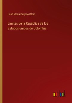 Límites de la República de los Estados-unidos de Colombia - Otero, José María Quijano