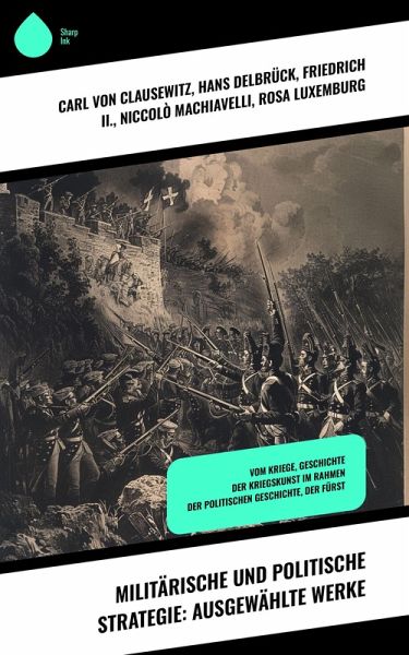 Militärische und politische Strategie: Ausgewählte Werke (eBook, ePUB) Militärische und politische Strategie: Ausgewählte Werke (eBook, ePUB)