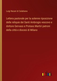 Lettera pastorale per la solenne riposizione delle reliquie dei Santi Ambrogio vescovo e dottore Gervaso e Protaso Martiri patroni della città e diocesi di Milano