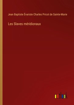 Les Slaves méridionaux - Sainte-Marie, Jean Baptiste Évariste Charles Pricot de