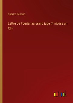 Lettre de Fourier au grand juge (4 nivôse an XII) - Pellarin, Charles