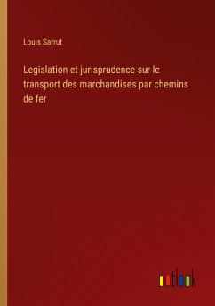 Legislation et jurisprudence sur le transport des marchandises par chemins de fer