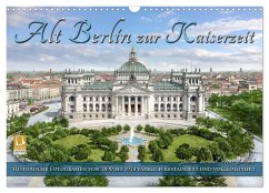 Berlin zur Kaiserzeit ¿ Fotos neu restauriert und detailkoloriert (Wandkalender 2025 DIN A3 quer), CALVENDO Monatskalender