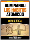 Dominando Lo Habitos Atomicos - Basado En Las Enseñanzas De James Clear (eBook, ePUB)