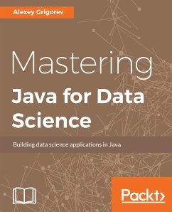 Mastering Java for Data Science (eBook, ePUB) - Grigorev, Alexey