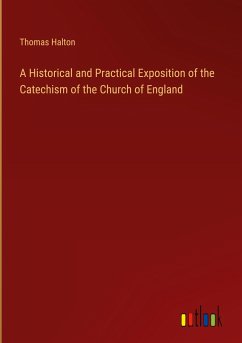 A Historical and Practical Exposition of the Catechism of the Church of England