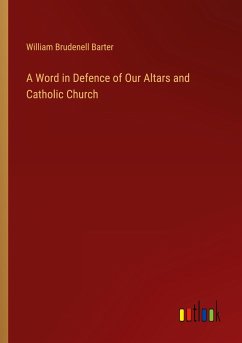 A Word in Defence of Our Altars and Catholic Church - Barter, William Brudenell