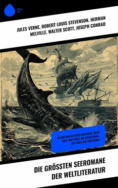 Die größten Seeromane der Weltliteratur (eBook, ePUB) - Verne, Jules; Defoe, Daniel; Kipling, Rudyard; Hugo, Victor; Wörishöffer, Sophie; Masarey, Arnold; Treller, Franz; Marryat, Frederick; Engel, Georg; Swift, Jonathan; Loti, Pierre; Stevenson, Robert Louis; Melville, Herman; Scott, Walter; Conrad, Joseph; Poe, Edgar Allan; Kraft, Robert; Dumas, Alexandre; Wells, H. G.