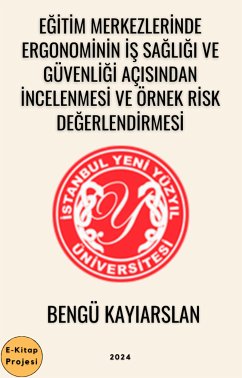 Eğitim Merkezlerinde Ergonominin İş Sağlığı ve Güvenliği Açısından İncelenmesi ve Örnek Risk Değerlendirmesi (eBook, ePUB) - Kayıarslan, Bengü