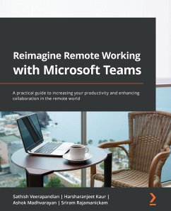 Reimagine Remote Working with Microsoft Teams (eBook, ePUB) - Veerapandian, Sathish; Kaur, Harsharanjeet; Madhvarayan, Ashok; Rajamanickam, Sriram