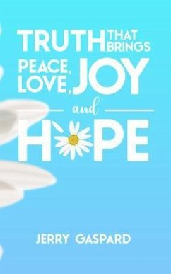 Truth that brings Peace, Love, Joy, and Hope (eBook, ePUB) - Gaspard, Jerry