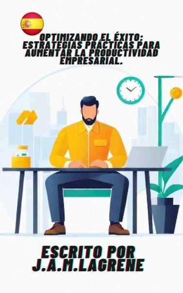 Optimizando el Éxito: Estrategias Prácticas para Aumentar la Productividad Empresarial. (eBook, ePUB) Optimizando el Éxito: Estrategias Prácticas para Aumentar la Productividad Empresarial. (eBook, ePUB)