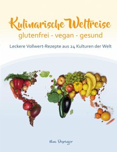 Kulinarische Weltreise: glutenfrei - vegan - gesund - Deyringer, Nina