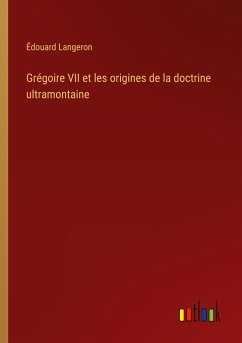 Grégoire VII et les origines de la doctrine ultramontaine - Langeron, Édouard