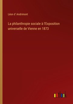La philanthropie sociale à l'Exposition universelle de Vienne en 1873