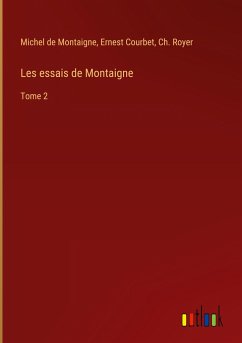 Les essais de Montaigne - Montaigne, Michel De; Courbet, Ernest; Royer, Ch.