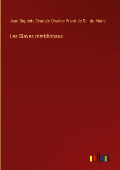 Les Slaves méridionaux - Sainte-Marie, Jean Baptiste Évariste Charles Pricot de