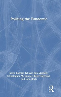 Policing the Pandemic - Donner, Christopher M.; Roch, John; Maskaly, Jon; Neyroud, Peter; Ivkovic, Sanja Kutnjak