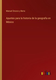 Apuntes para la historia de la geografía en México - Orozco y Berra, Manuel