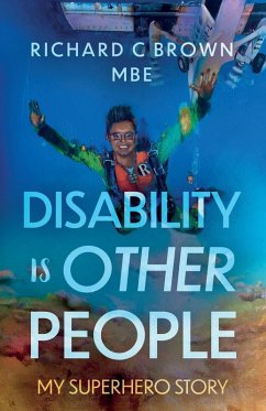 Disability is Other People - Brown, Richard C, MBE