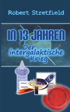 Der intergalaktische Krieg / In 13 Jahren Bd.3 - Stretfield, Robert