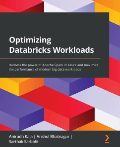 Optimizing Databricks Workloads (eBook, ePUB) - Kala, Anirudh; Bhatnagar, Anshul; Sarbahi, Sarthak