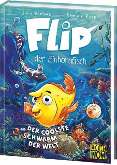 Der coolste Schwarm der Welt / Flip, der Einhornfisch Bd.1 - Boehme, Julia