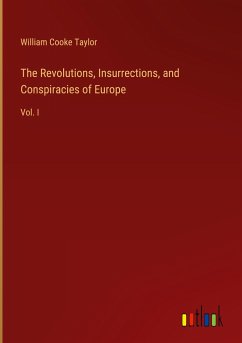 The Revolutions, Insurrections, and Conspiracies of Europe - Taylor, William Cooke