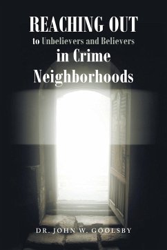 REACHING OUT To Unbelievers and Believers In Crime Neighborhoods - Goolsby, John W.